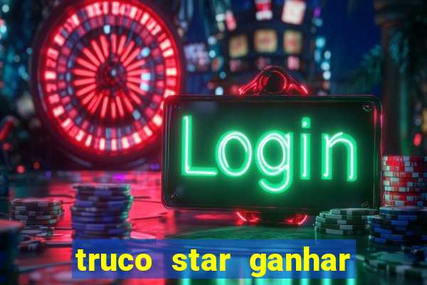 truco star ganhar dinheiro de verdade